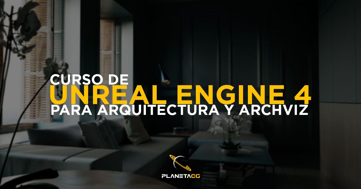 Unreal Engine 4 para Arquitectura y Archviz: Essentials - PlanetaCG